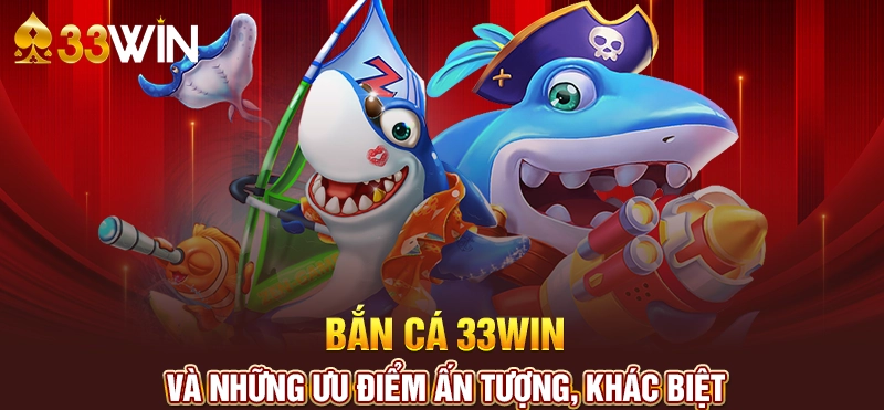 Ưu điểm khi chơi Bắn cá 33WIN online hiệu quả