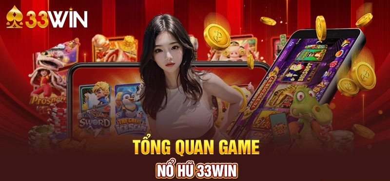 Những trò chơi nổ hũ tại nhà cái 33Win mà bạn nên biết